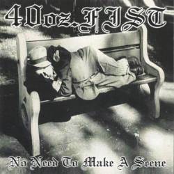 40 Oz. Fist : No Need to Make a Scene